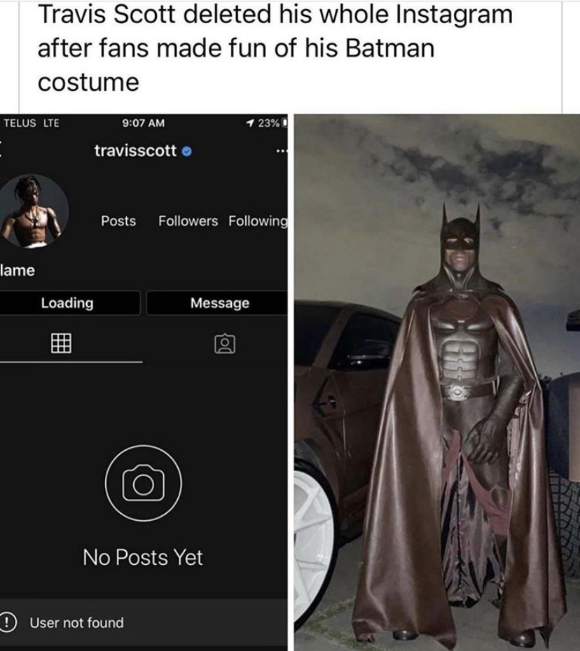 Travis Scott deleted his whole Instagram after fans made fun of his Batman costume Telus Lte 1 23% travisscott Posts ers ing lame Loading Message No Posts Yet User not found