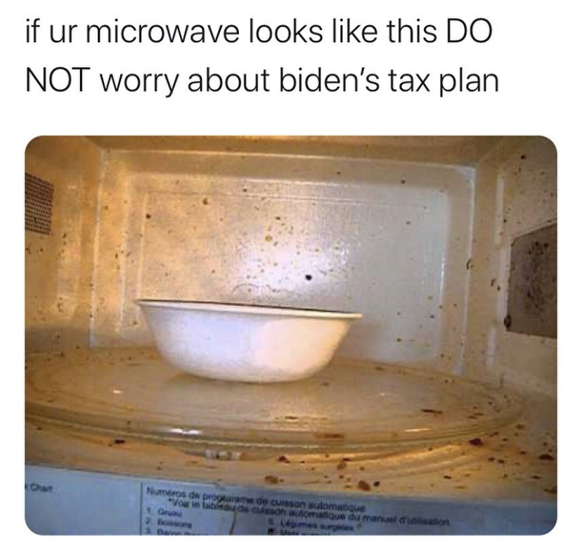 if ur microwave looks this Do Not worry about biden's tax plan Do