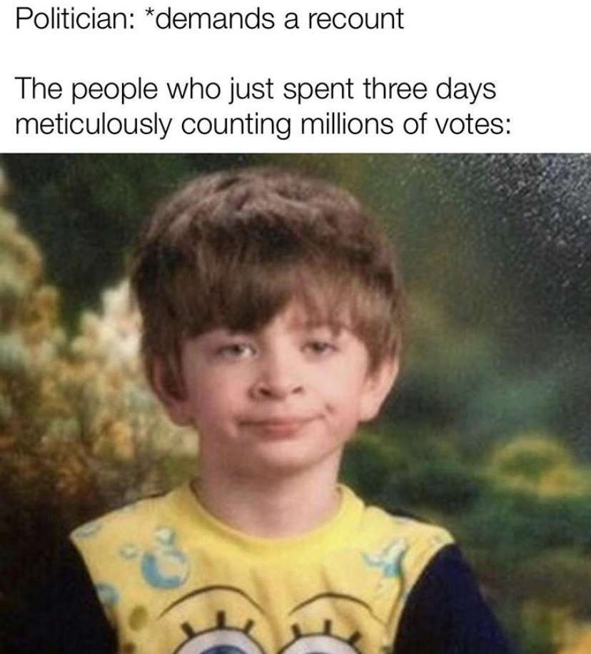 Politician demands a recount The people who just spent three days meticulously counting millions of votes