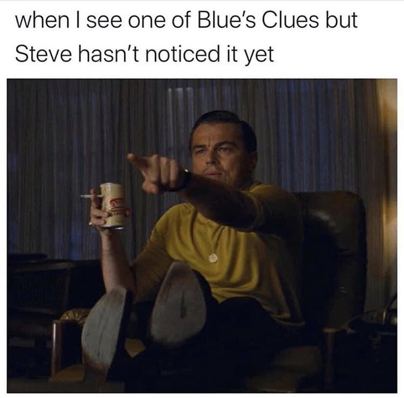 dicaprio memes - when I see one of Blue's Clues but Steve hasn't noticed it yet