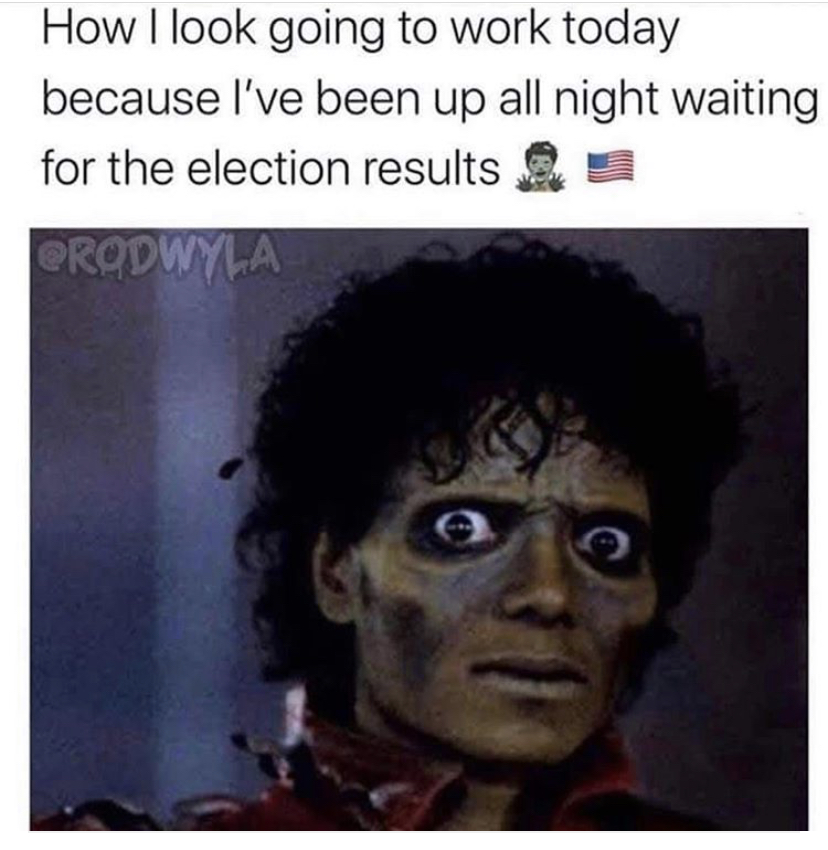 michael jackson meme zombie - How I look going to work today because I've been up all night waiting for the election results Prodwyla