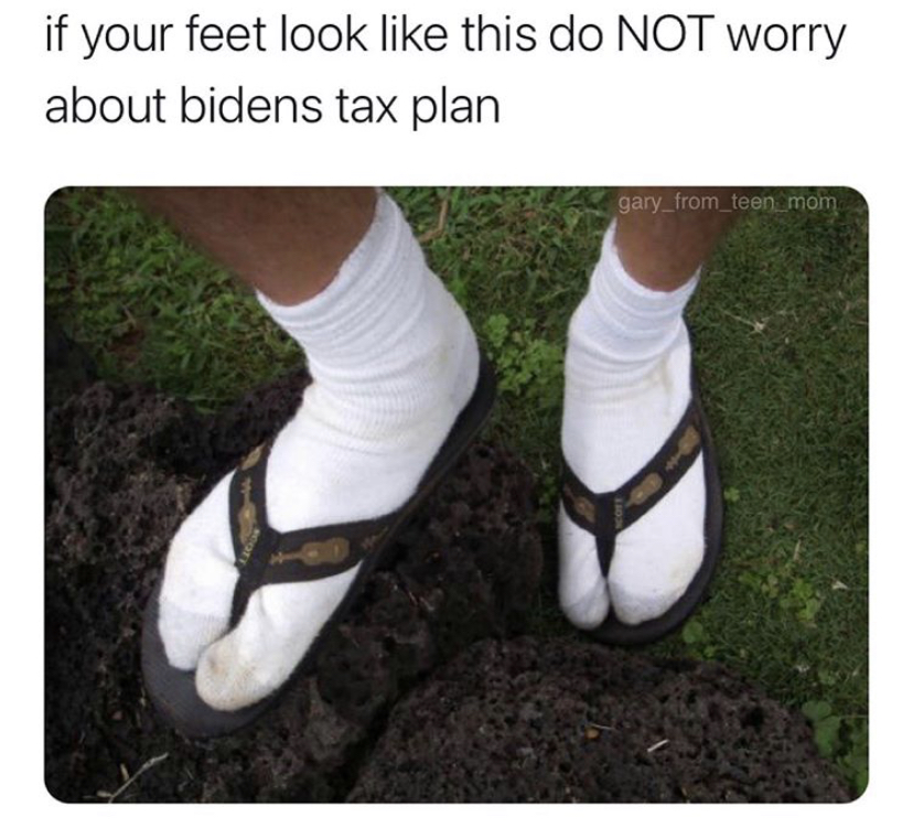 socks and flip flops - if your feet look this do Not worry about bidens tax plan gary_from_teen_mom