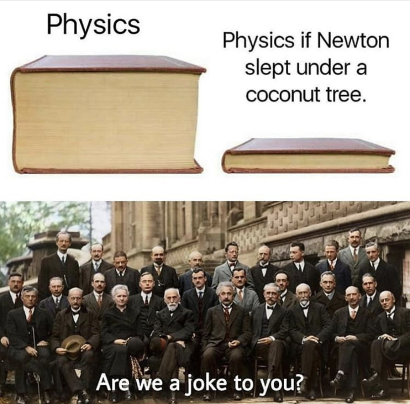 einstein bohr schrödinger - Physics Physics if Newton slept under a coconut tree. 180 Are we a joke to you?