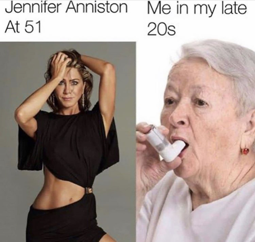 jennifer aniston jack black meme - Jennifer Anniston Me in my late At 51 20s