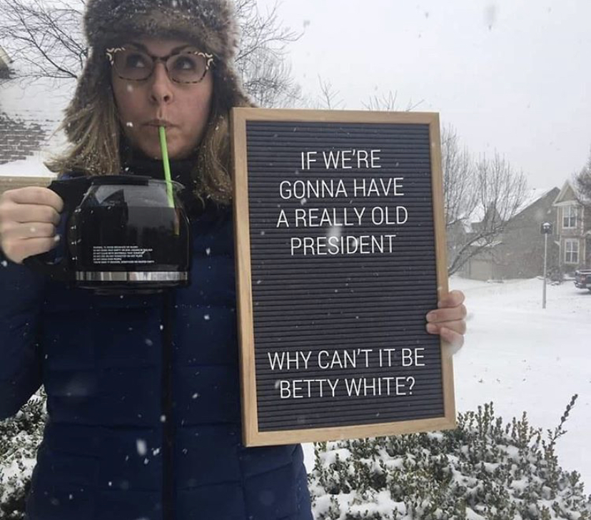 winter - If We'Re Gonna Have A Really Old President Why Can'T It Be Betty White?