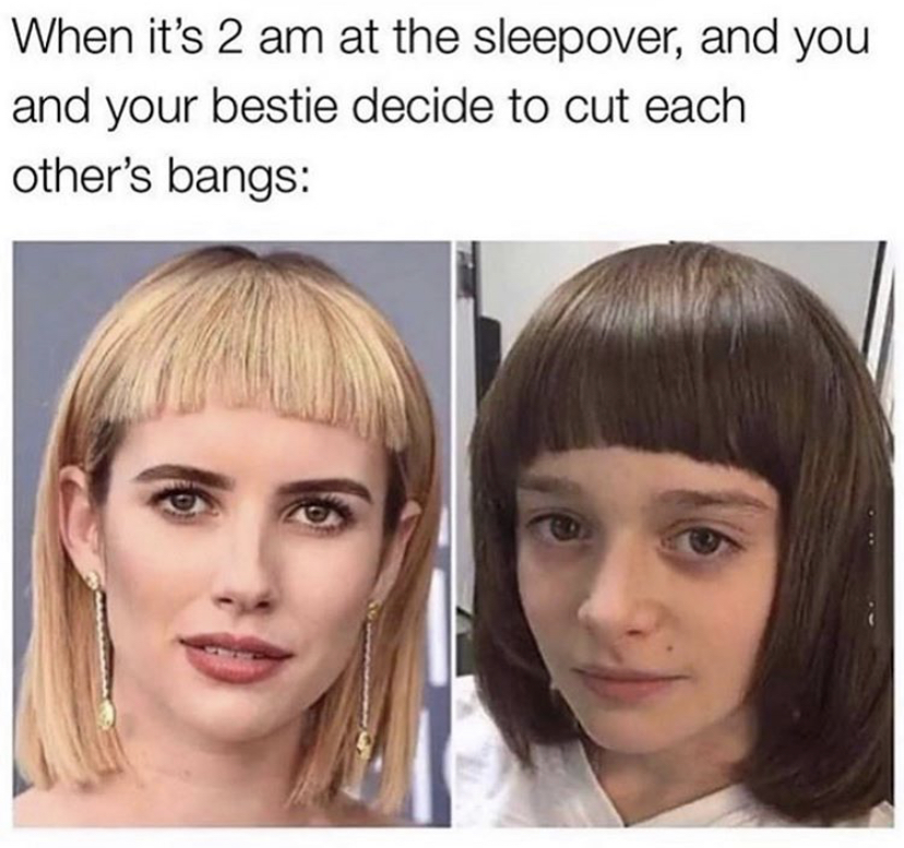 you and your best friend cut your bangs - When it's 2 am at the sleepover, and you and your bestie decide to cut each other's bangs