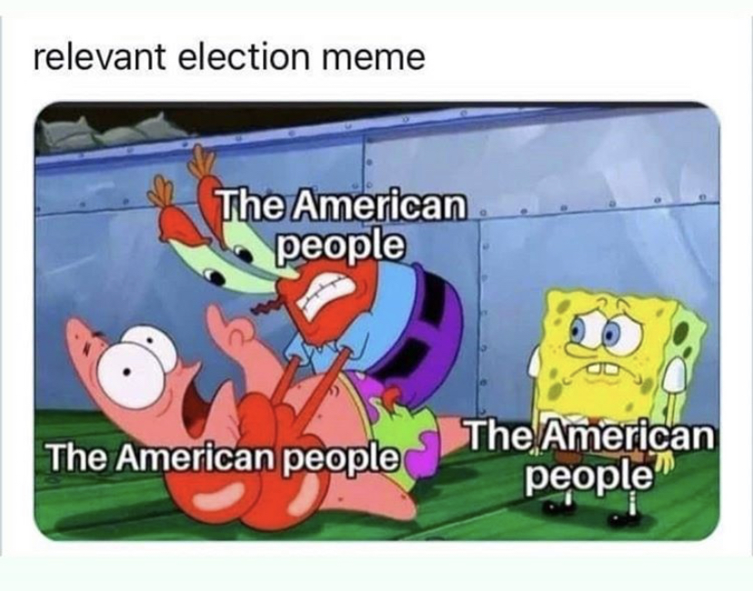 spongebob and patrick - relevant election meme The American people The American people The American people