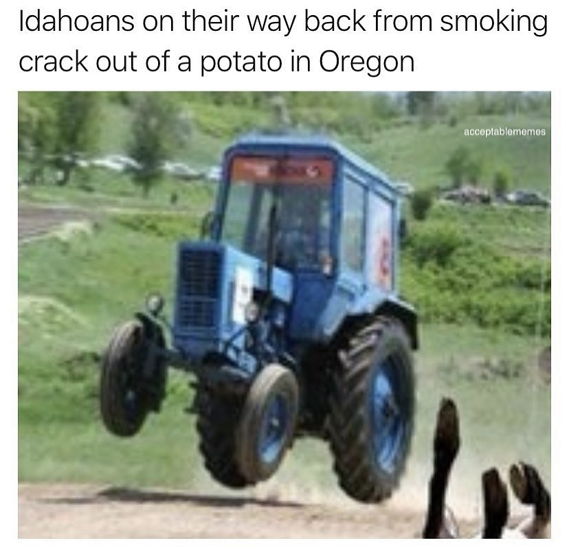 flying tractor - Idahoans on their way back from smoking crack out of a potato in Oregon naceptabarnomos