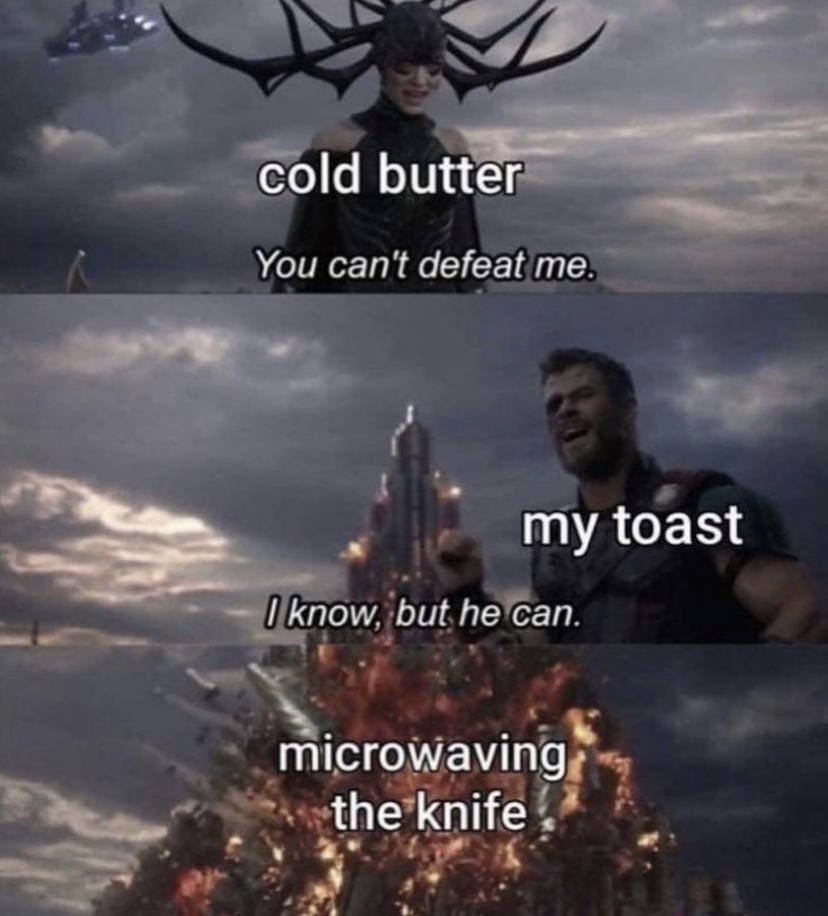 cold butter you can t defeat me - cold butter You can't defeat me. my toast I know, but he can. microwaving the knife