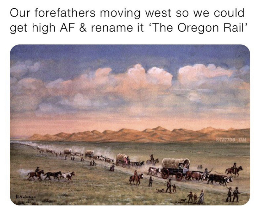 Oregon Trail - Our forefathers moving west so we could get high Af & rename it 'The Oregon Rail' Tattoo