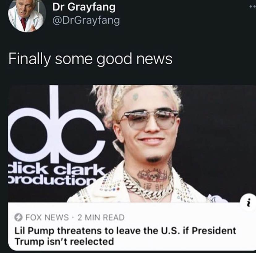 photo caption - Dr Grayfang Finally some good news do slick Clark production Fox News 2 Min Read Lil Pump threatens to leave the U.S. if President Trump isn't reelected