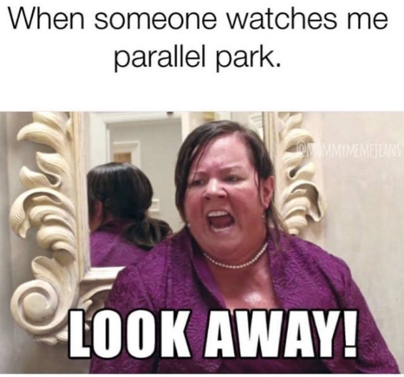 dank memes - someone watches me parallel park - When someone watches me parallel park. Commimemetern Look Away!