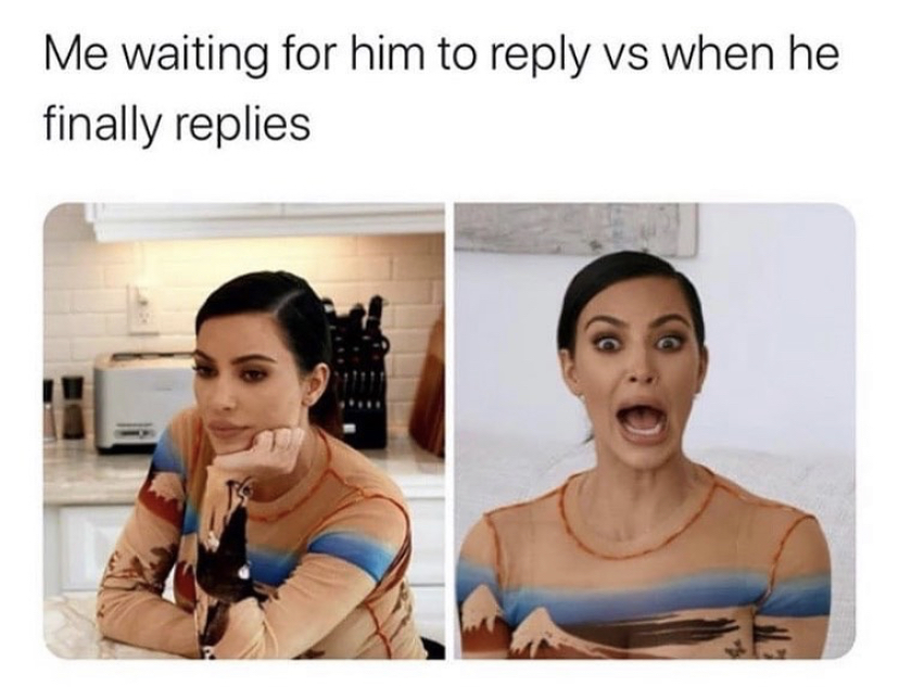 shoulder - Me waiting for him to vs when he finally replies