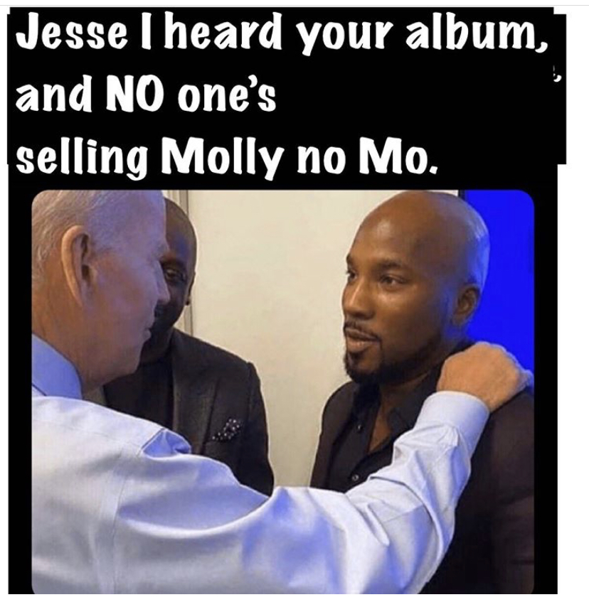 jeezy joe biden - Jesse I heard your album, and No one's selling Molly no Mo.