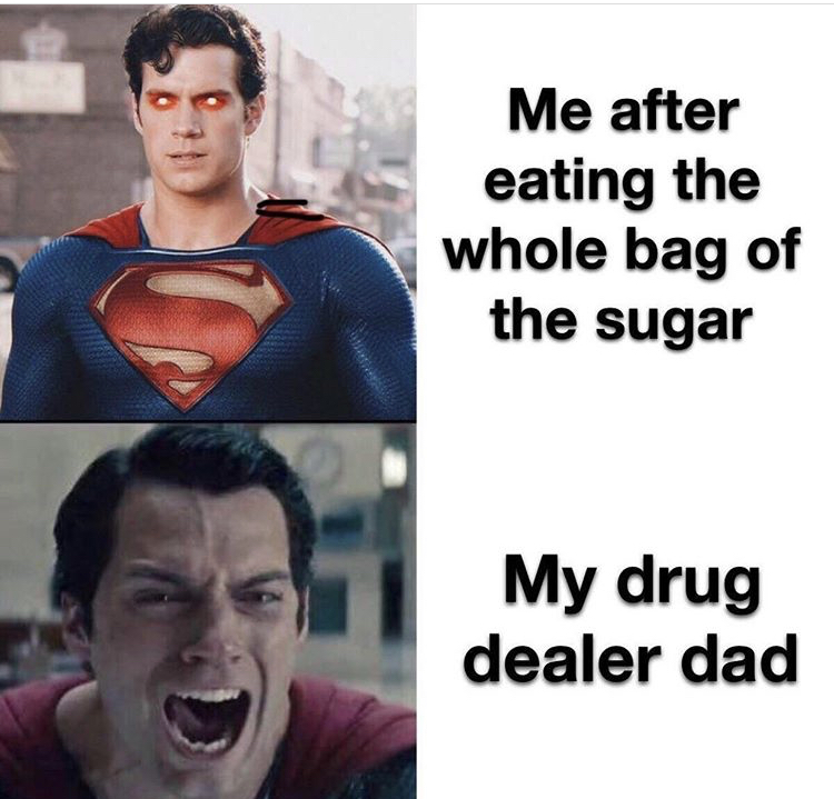 henry cavill superman scream - Me after eating the whole bag of the sugar My drug dealer dad