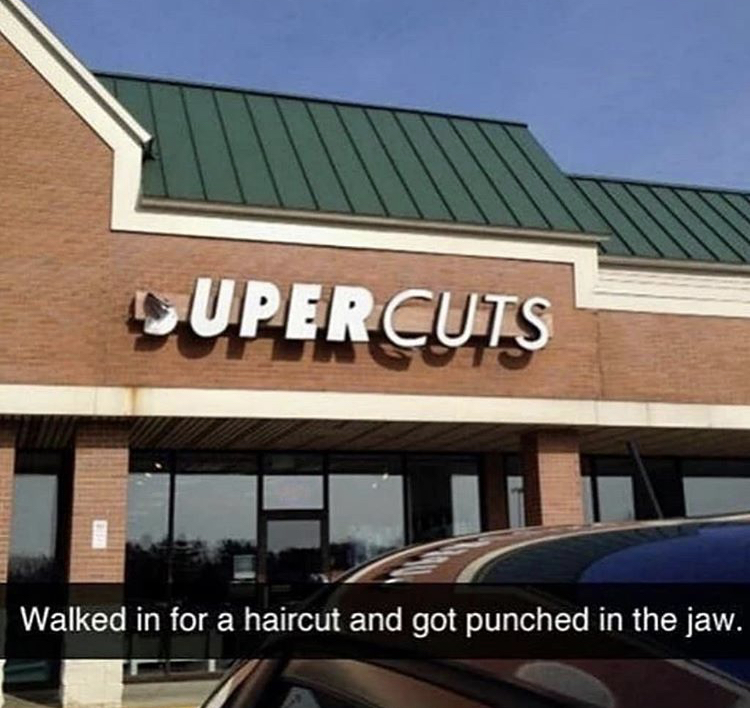 walked in for a haircut and got punched in the jaw - Super Cuts Walked in for a haircut and got punched in the jaw.
