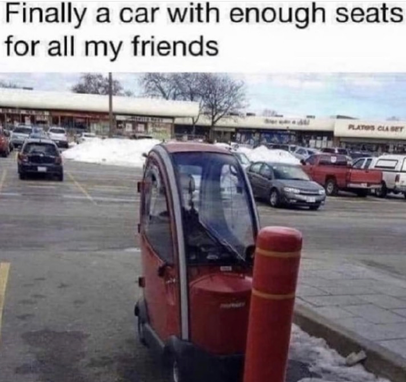 finally a car that fits all my friends - Finally a car with enough seats for all my friends Sot