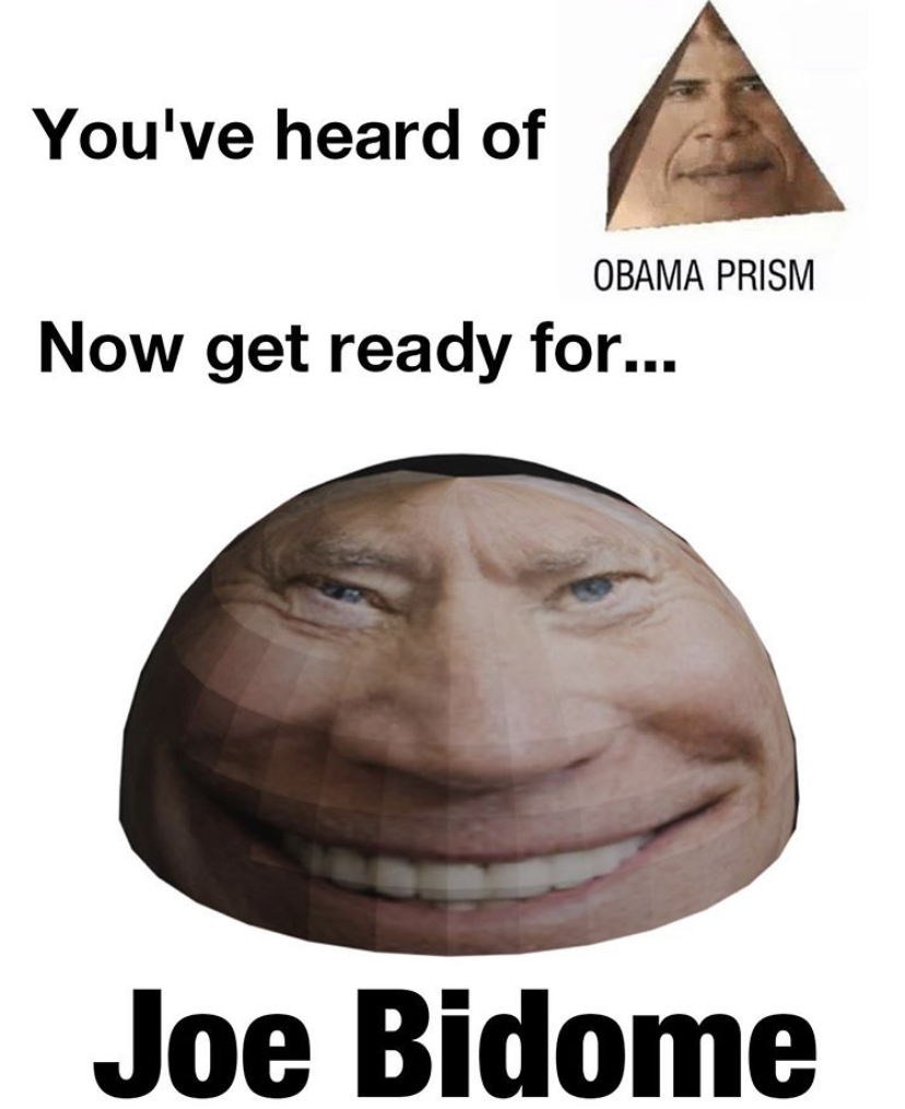 Joe Biden - You've heard of Obama Prism Now get ready for... Joe Bidome