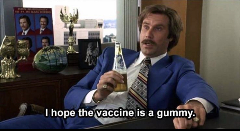 ron burgundy quotes - Bore I hope the vaccine is a gummy.