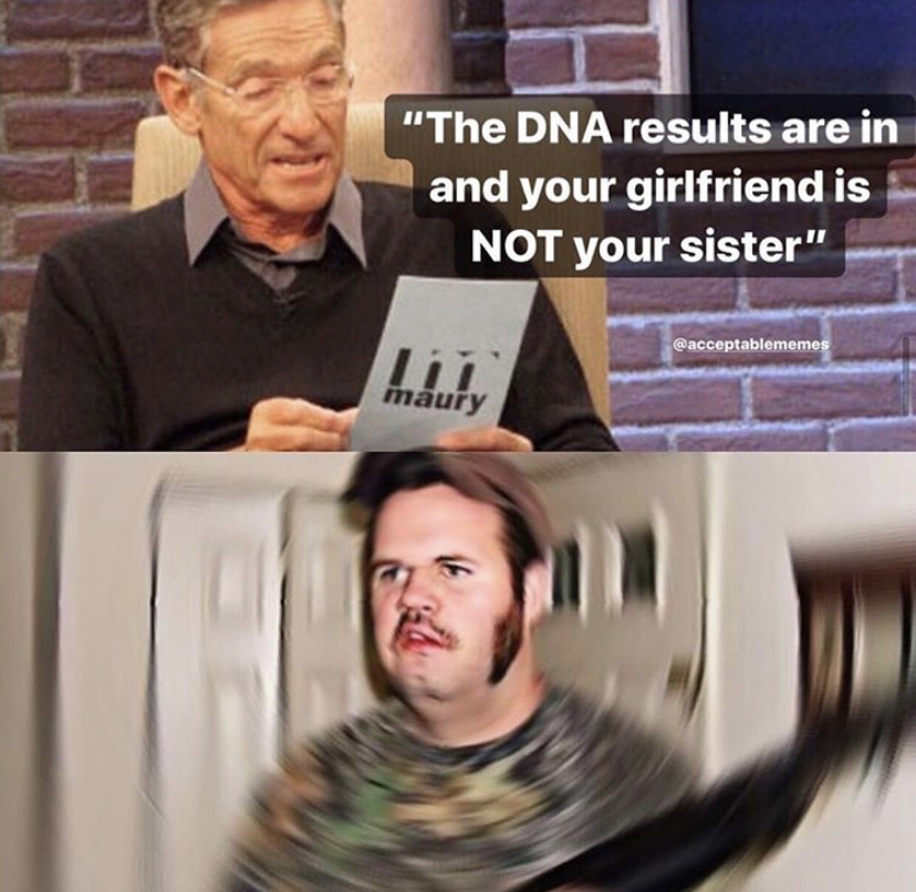 texans gay memes - "The Dna results are in and your girlfriend is Not your sister" In maury
