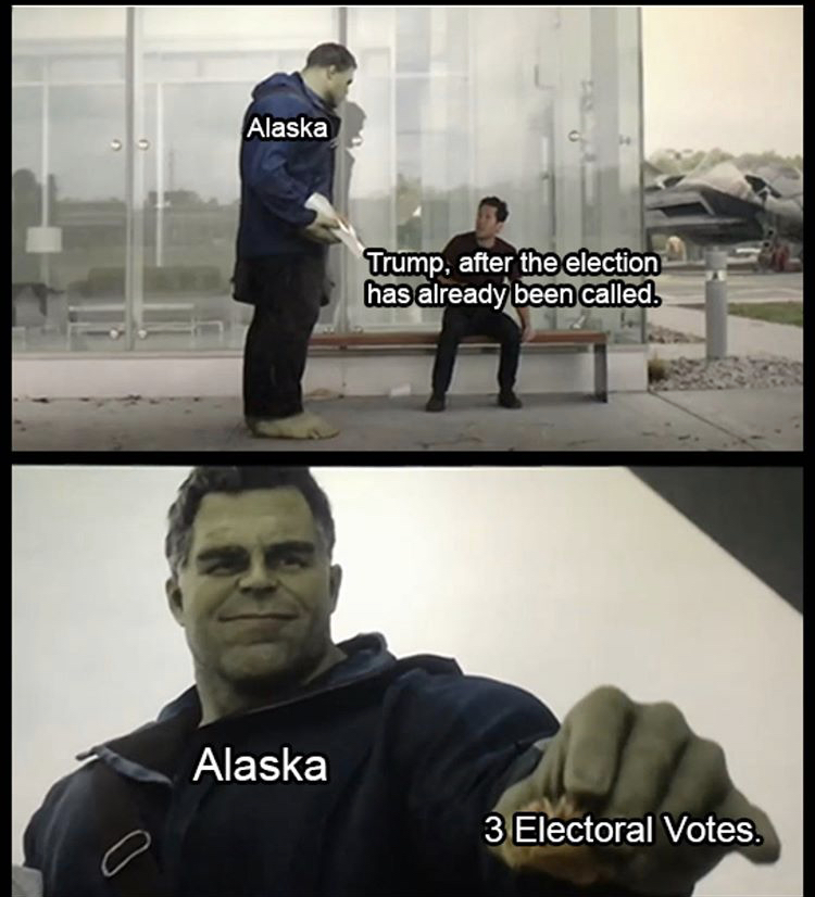 x gon give it to ya hulk meme - Alaska Trump, after the election has already been called. Alaska 3 Electoral Votes.