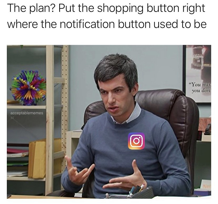photo caption - The plan? Put the shopping button right where the notification button used to be "You mis you don scomptablememes
