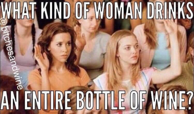 raise your hand if you ve been personally victimized meme - What Kind Of Woman Drinks bitchesandwine. An Entire Bottle Of Wine?