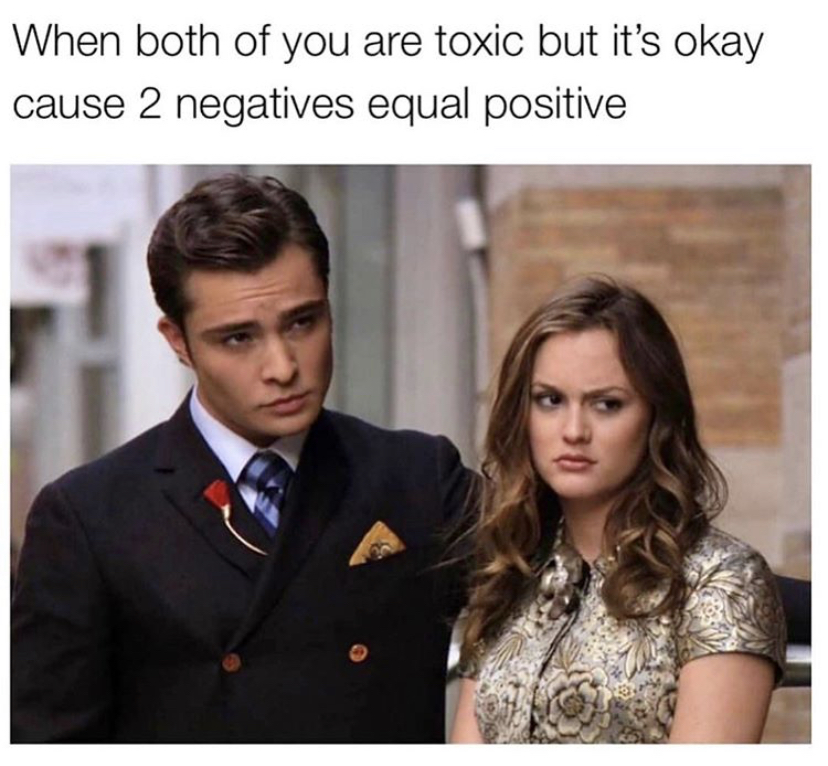chuck and blair - When both of you are toxic but it's okay cause 2 negatives equal positive