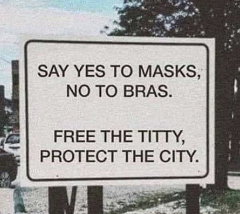 street sign - Say Yes To Masks, No To Bras. Free The Titty, Protect The City.