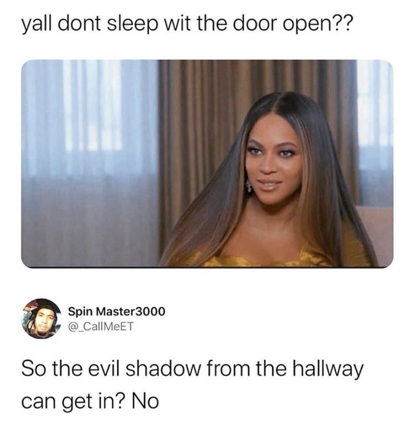 wanna be more than friends you wanna - yall dont sleep wit the door open?? Spin Master3000 So the evil shadow from the hallway can get in? No