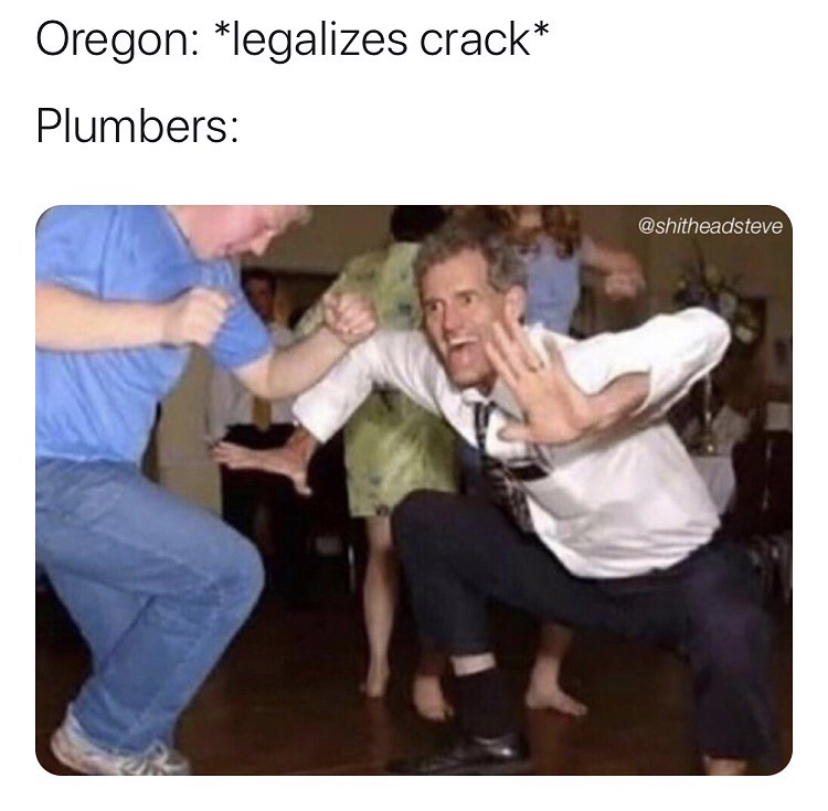 bacteria party meme - Oregon legalizes crack Plumbers