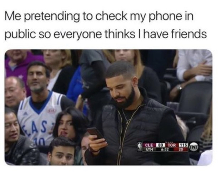 Internet meme - Me pretending to check my phone in public so everyone thinks I have friends As 10 Cle 80 Tor 115 4TH 20 Unt