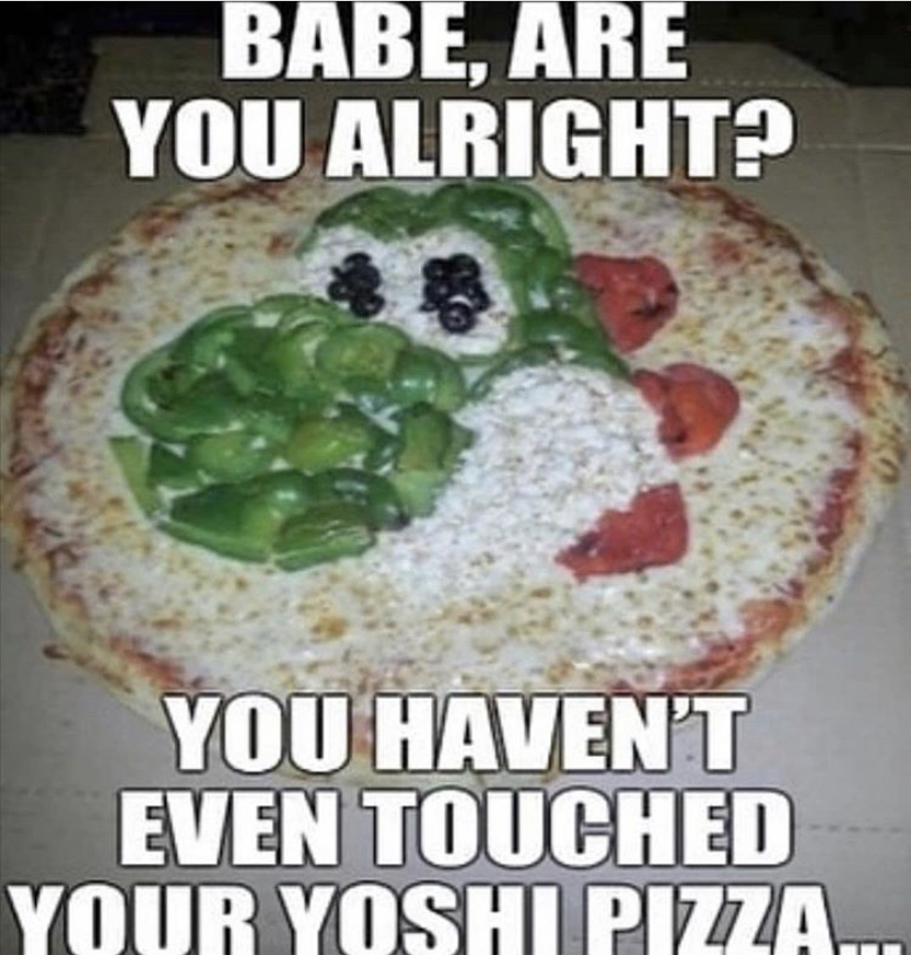dish - Babe, Are You Alright? You Haven'T Even Touched Your Yoshi Pizza...