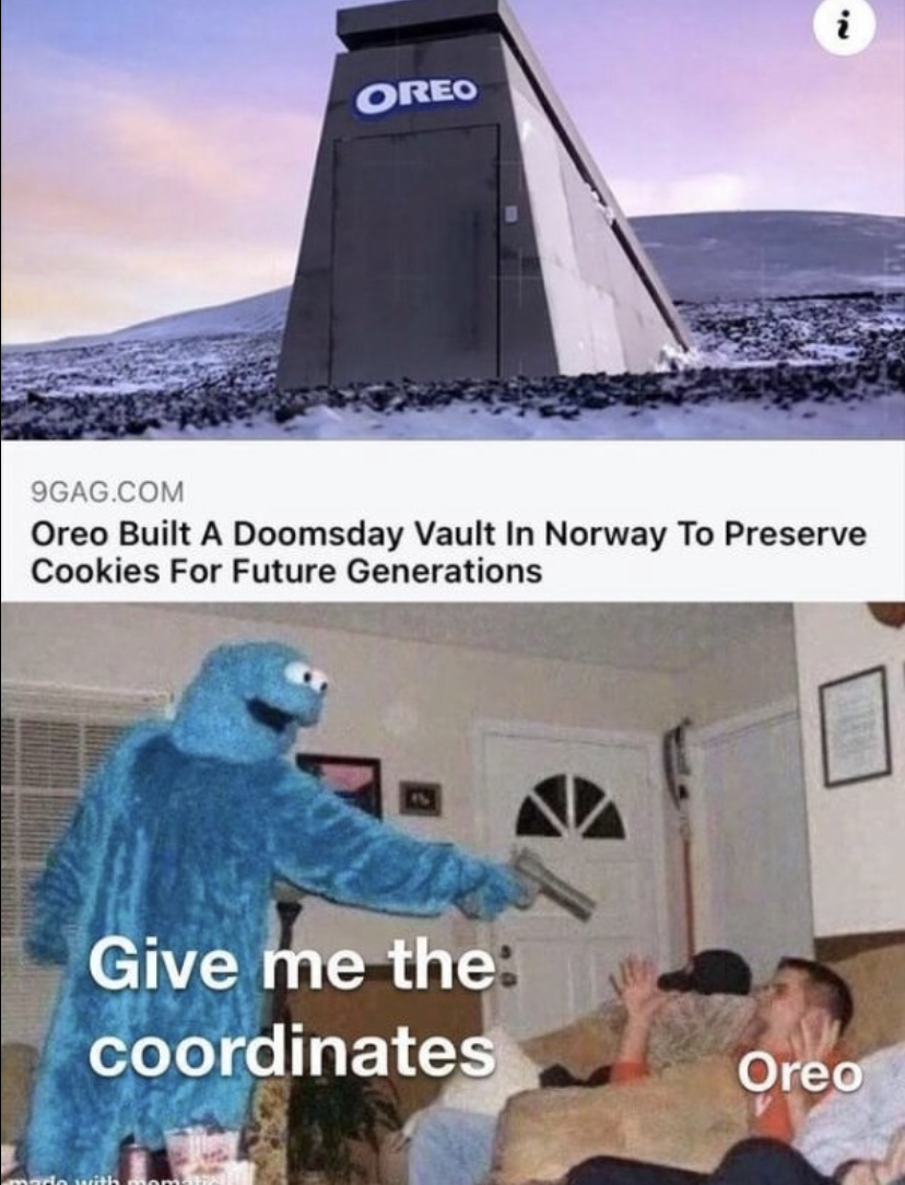 funny cookie monster - Oreo 9GAG.Com Oreo Built A Doomsday Vault In Norway To Preserve Cookies For Future Generations Give me the coordinates Oreo