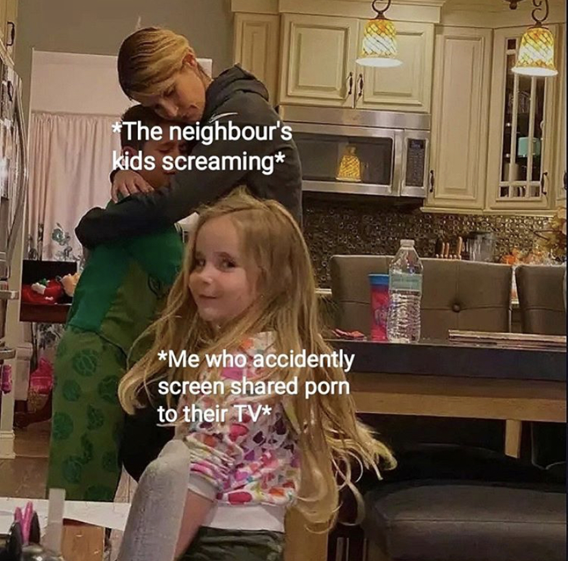 interaction - The neighbour's kids screaming 20 Wa Me who accidently screen d porn to their Tv