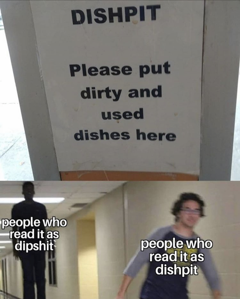 Dishpit Please put dirty and used dishes here people who read it as dipshit people who read it as dishpit