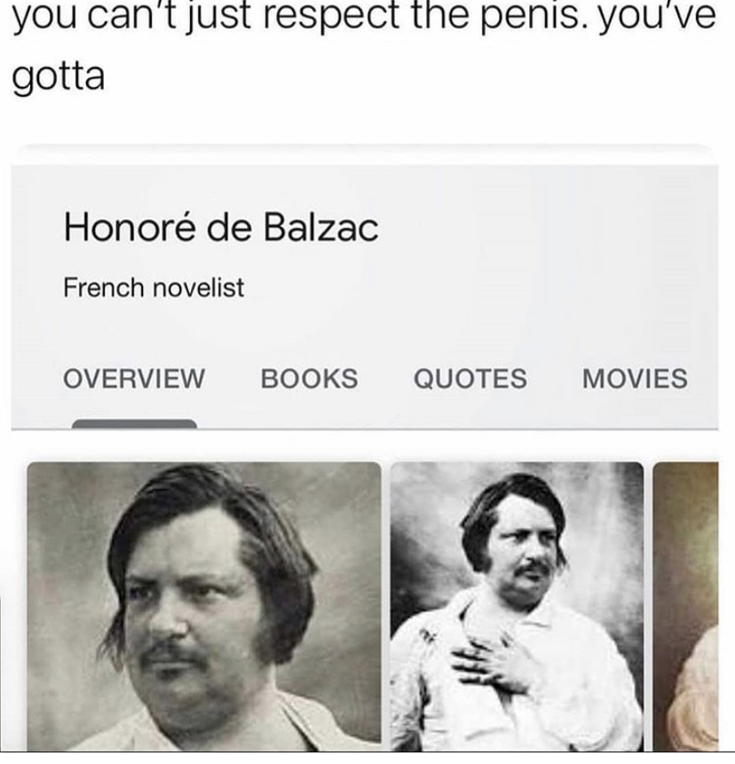 you can't just respect the penis. you've gotta Honor de Balzac French novelist Overview Books Quotes Movies