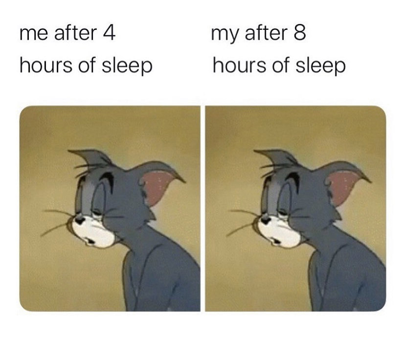 me after 4 hours of sleep meme - me after 4 my after 8 hours of sleep hours of sleep