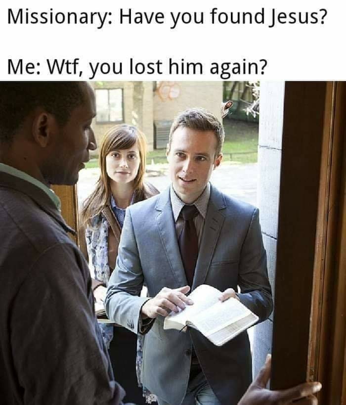 jehovah witness covid19 meme - Missionary Have you found Jesus? Me Wtf, you lost him again?