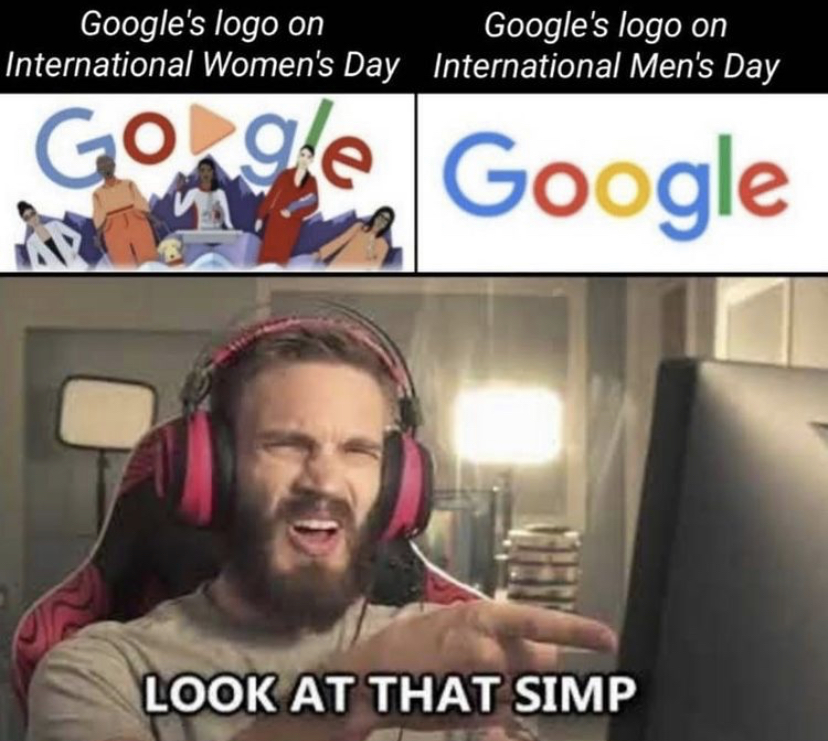 simp pewdiepie - Google's logo on Google's logo on International Women's Day International Men's Day Go Google Look At That Simp