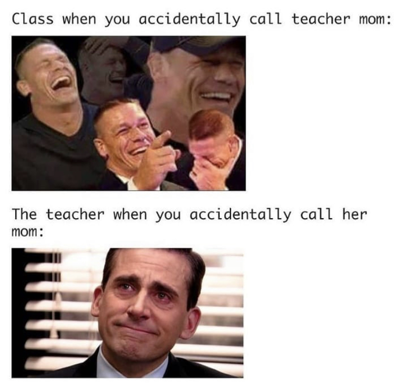 funny memes - your dad tells a terrible joke - Class when you accidentally call teacher mom The teacher when you accidentally call her mom