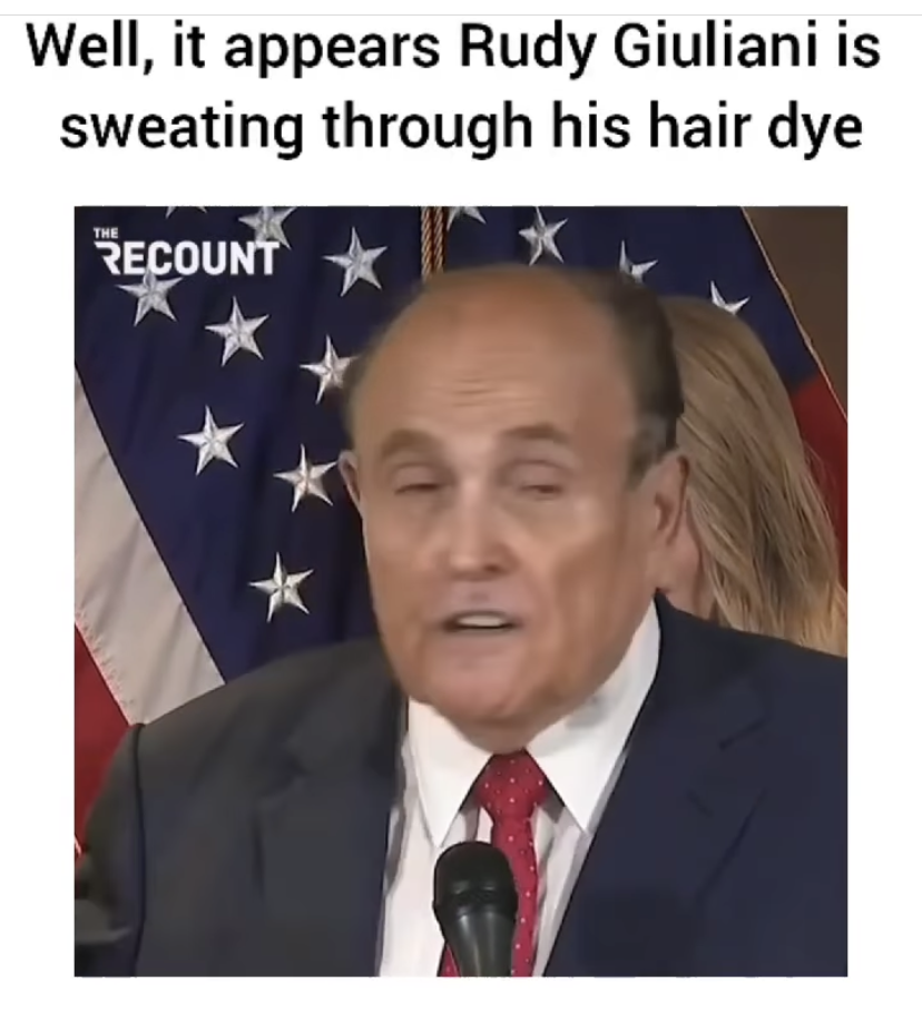 funny memes - photo caption - Well, it appears Rudy Giuliani is sweating through his hair dye The Recount