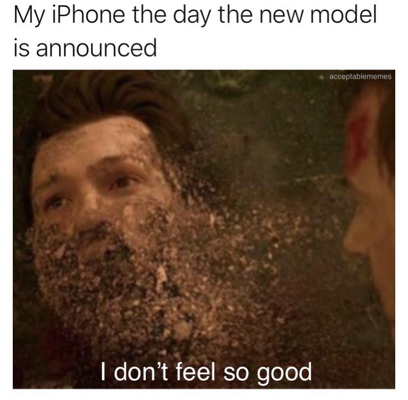 funny memes - My iPhone the day the new model is announced acceptablememes I don't feel so good