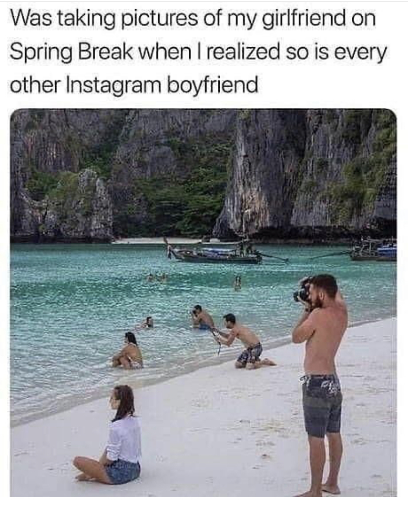 funny memes - boyfriend taking pictures meme - Was taking pictures of my girlfriend on Spring Break when I realized so is every other Instagram boyfriend