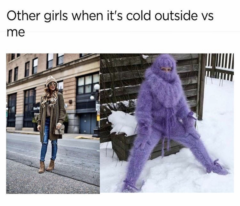 funny memes - gatekeeping yuri - Other girls when it's cold outside vs me