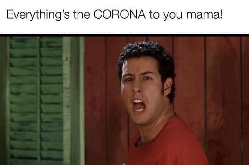 photo caption - Everything's the Corona to you mama!