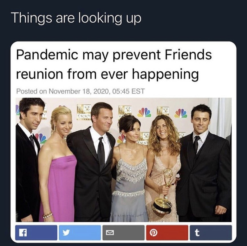 friends 2020 - Things are looking up Pandemic may prevent Friends reunion from ever happening Posted on , Est Ev @ t