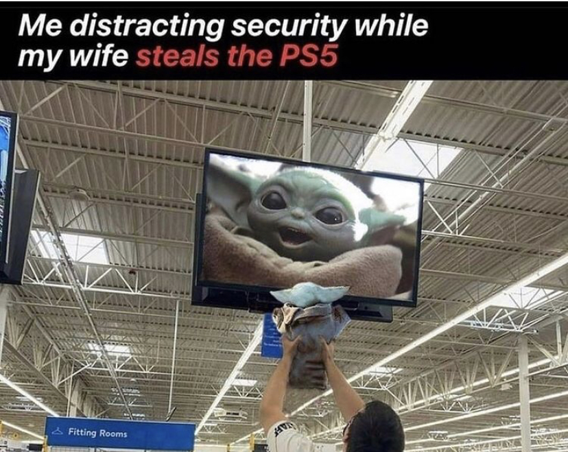 walmart security camera baby meme - Me distracting security while my wife steals the PS5 & Fitting Rooms