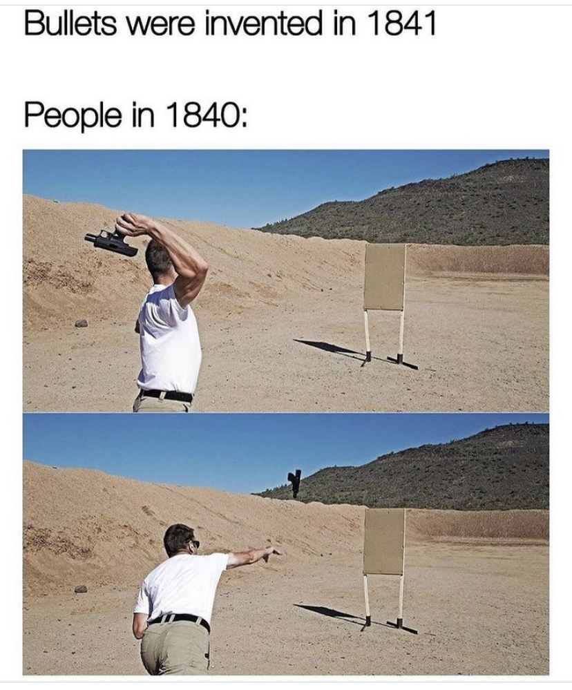 vacation - Bullets were invented in 1841 People in 1840