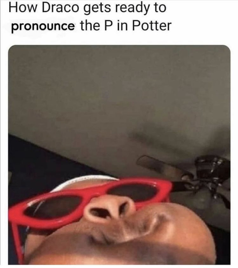 ear - How Draco gets ready to pronounce the P in Potter